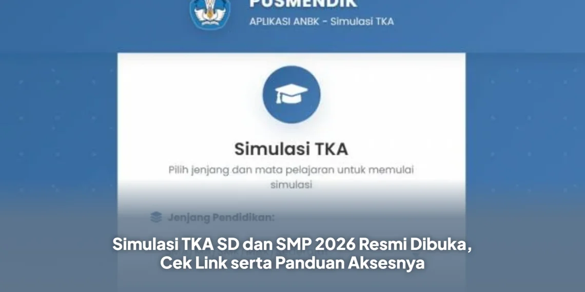 Simulasi TKA SD dan SMP 2026 Resmi Dibuka, Cek Link serta Panduan Aksesnya