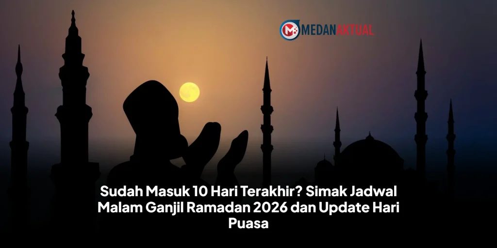 Sudah Masuk 10 Hari Terakhir? Simak Jadwal Malam Ganjil Ramadan 2026 dan Update Hari Puasa