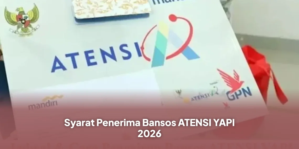 Syarat Penerima Bansos ATENSI YAPI 2026