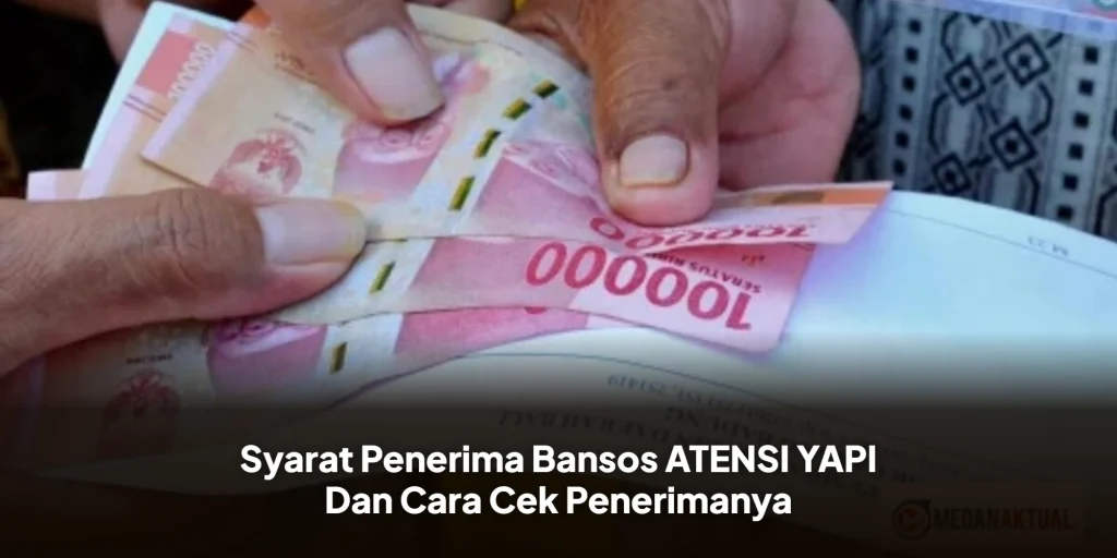 Syarat Penerima Bansos ATENSI YAPI Dan Cara Cek Penerimanya