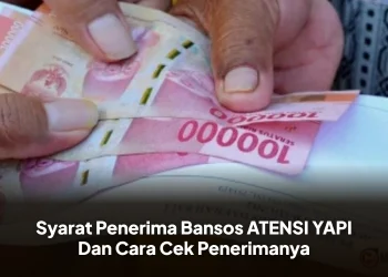 Syarat Penerima Bansos ATENSI YAPI Dan Cara Cek Penerimanya