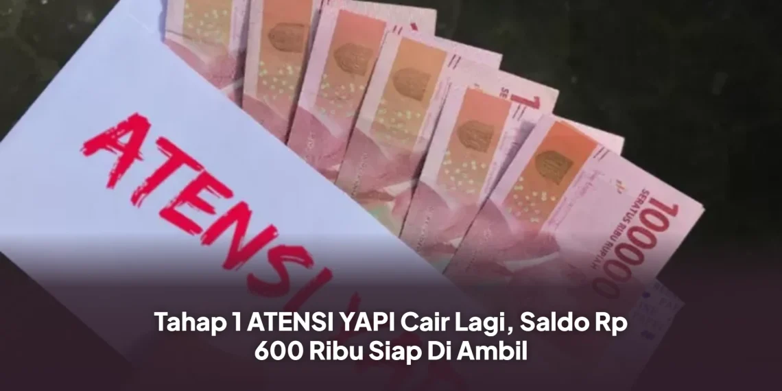 Tahap 1 ATENSI YAPI Cair Lagi, Saldo Rp 600 Ribu Siap Di Ambil