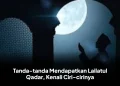 Tanda-tanda Mendapatkan Lailatul Qadar, Kenali Ciri-cirinya