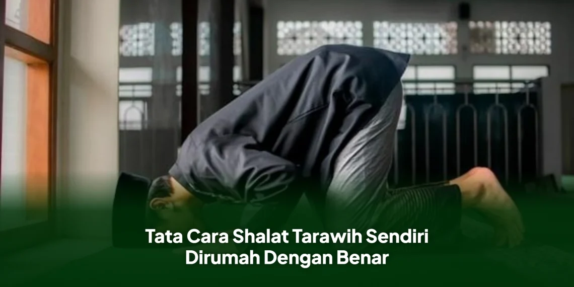 Tata Cara Shalat Tarawih Sendiri Dirumah Dengan Benar