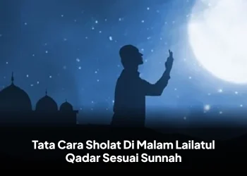 Tata Cara Sholat Di Malam Lailatul Qadar Sesuai Sunnah
