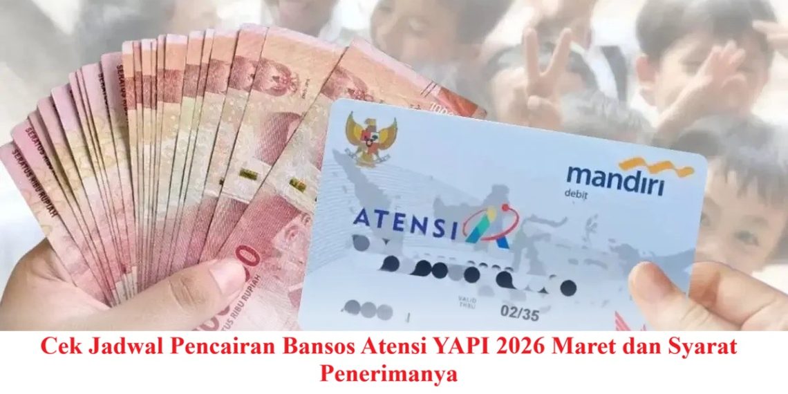 Cek Jadwal Pencairan Bansos Atensi YAPI 2026 Maret dan Syarat Penerimanya