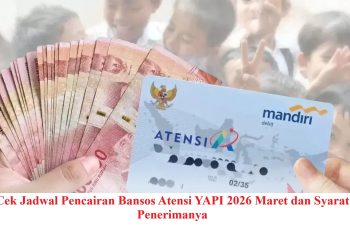 Cek Jadwal Pencairan Bansos Atensi YAPI 2026 Maret dan Syarat Penerimanya
