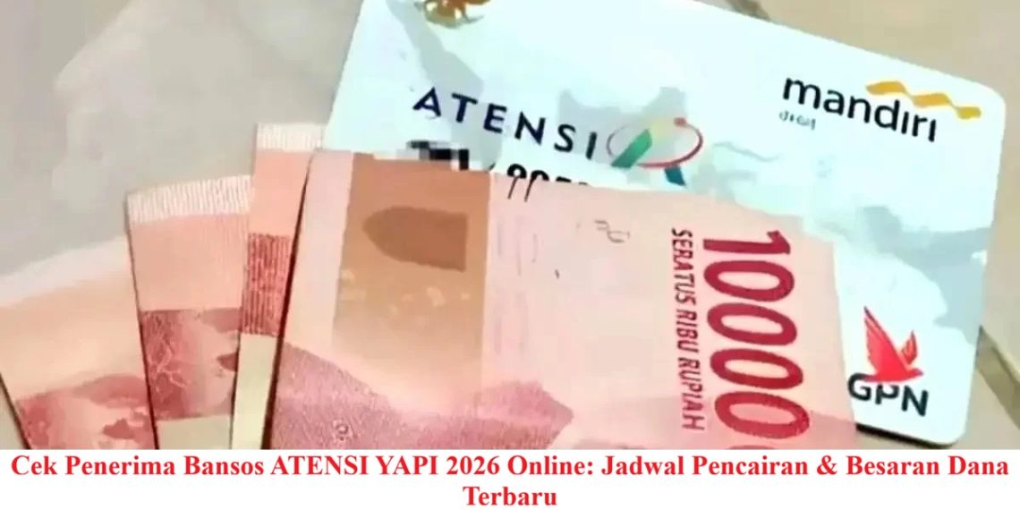 Cek Penerima Bansos ATENSI YAPI 2026 Online: Jadwal Pencairan & Besaran Dana Terbaru