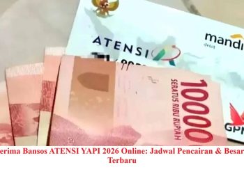 Cek Penerima Bansos ATENSI YAPI 2026 Online: Jadwal Pencairan & Besaran Dana Terbaru