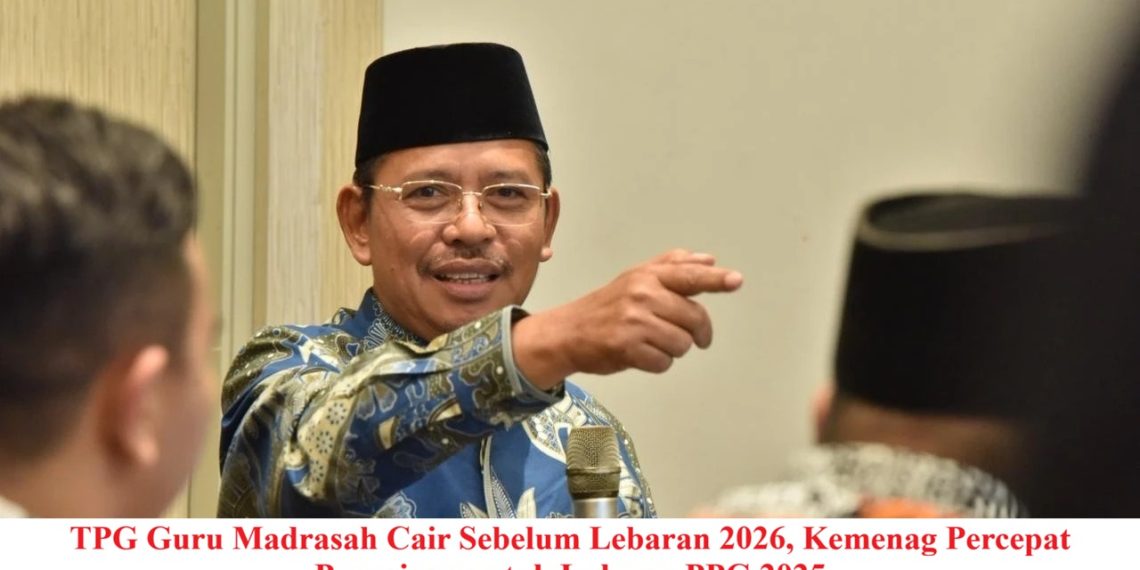 TPG Guru Madrasah Cair Sebelum Lebaran 2026, Kemenag Percepat Pencairan untuk Lulusan PPG 2025
