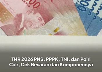 THR 2026 PNS, PPPK, TNI, dan Polri Cair, Cek Besaran dan Komponennya