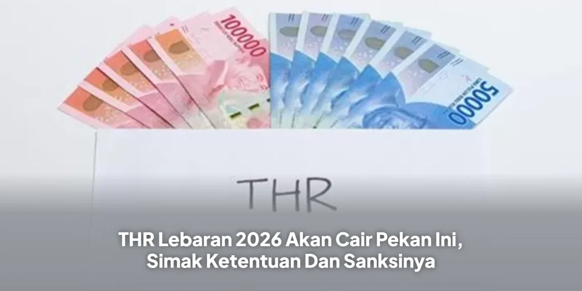THR Lebaran 2026 Akan Cair Pekan Ini, Simak Ketentuan Dan Sanksinya