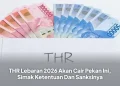 THR Lebaran 2026 Akan Cair Pekan Ini, Simak Ketentuan Dan Sanksinya
