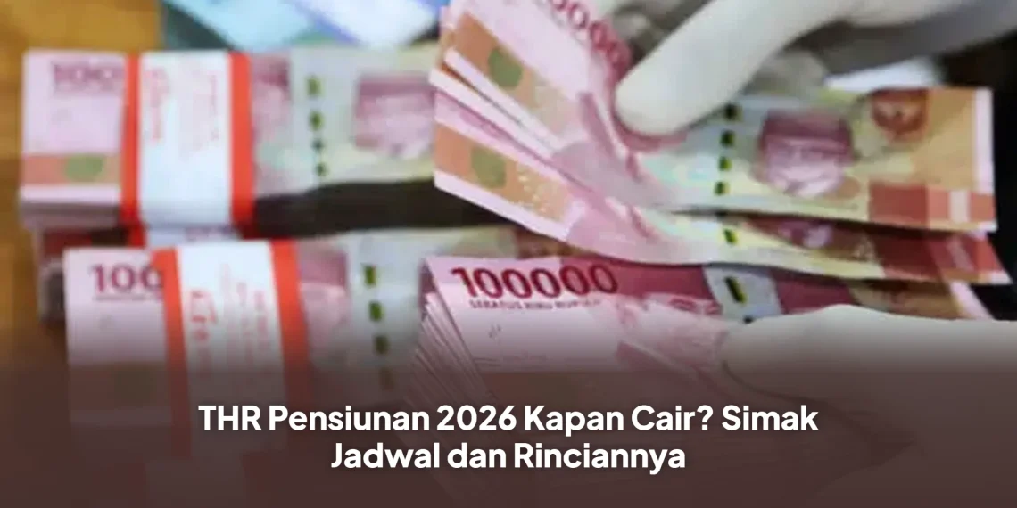 THR Pensiunan 2026 Kapan Cair? Simak Jadwal dan Rinciannya