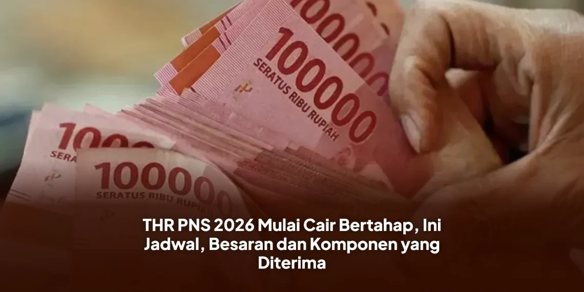 THR PNS 2026 Mulai Cair Bertahap, Ini Jadwal, Besaran dan Komponen yang Diterima