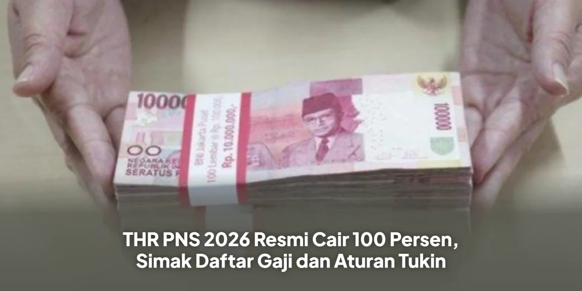 THR PNS 2026 Resmi Cair 100 Persen, Simak Daftar Gaji dan Aturan Tukin