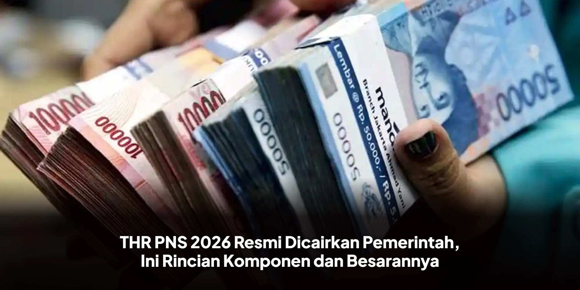 THR PNS 2026 Resmi Dicairkan Pemerintah, Ini Rincian Komponen dan Besarannya