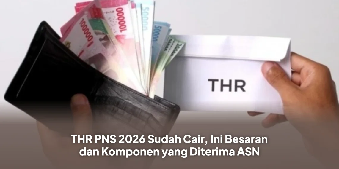 THR PNS 2026 Sudah Cair, Ini Besaran dan Komponen yang Diterima ASN
