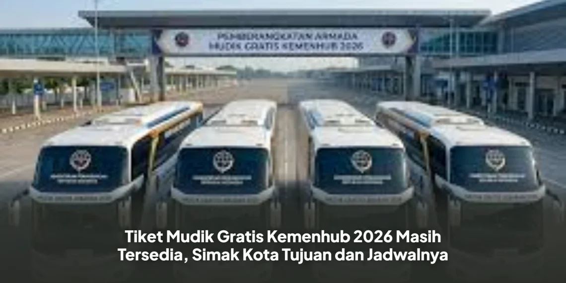 Tiket Mudik Gratis Kemenhub 2026 Masih Tersedia, Simak Kota Tujuan dan Jadwalnya