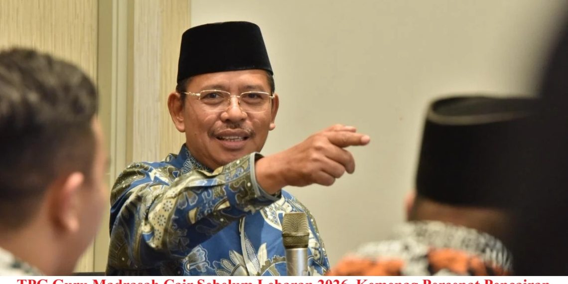TPG Guru Madrasah Cair Sebelum Lebaran 2026, Kemenag Percepat Pencairan