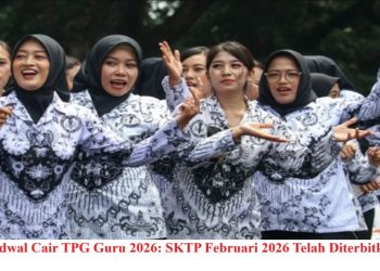 Jadwal Cair TPG Guru 2026: SKTP Februari 2026 Telah Diterbitkan