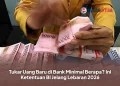 Tukar Uang Baru di Bank Minimal Berapa? Ini Ketentuan BI Jelang Lebaran 2026