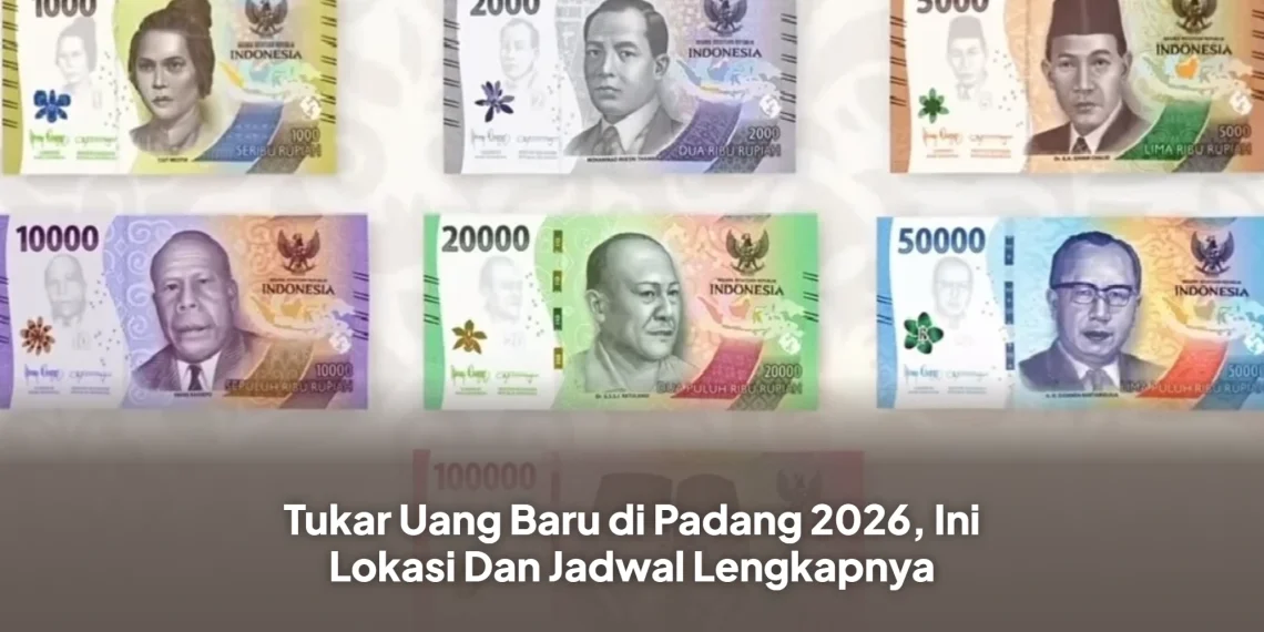Tukar Uang Baru di Padang 2026, Ini Lokasi Dan Jadwal Lengkapnya