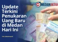 Update Terkini : Penukaran Uang Baru di Medan Hari Ini