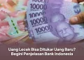 Uang Lecek Bisa Ditukar Uang Baru? Begini Penjelasan Bank Indonesia