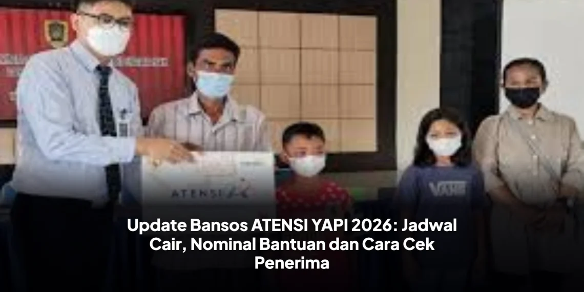 Update Bansos ATENSI YAPI 2026: Jadwal Cair, Nominal Bantuan dan Cara Cek Penerima