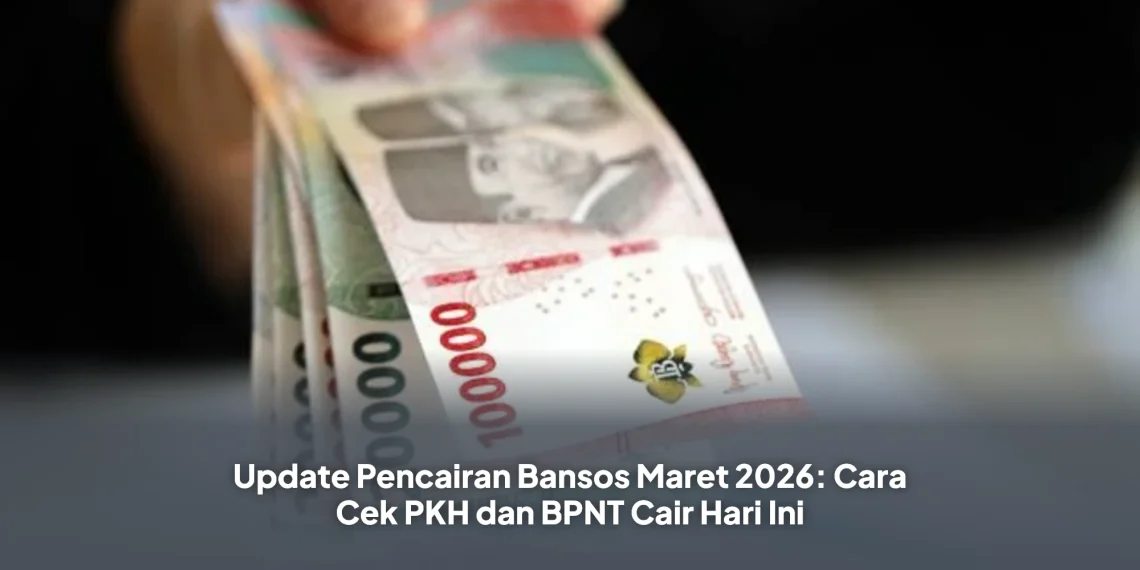 Update Pencairan Bansos Maret 2026: Cara Cek PKH dan BPNT Cair Hari Ini