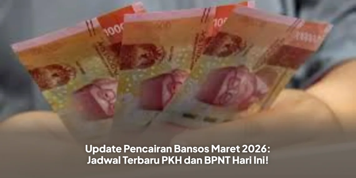 Update Pencairan Bansos Maret 2026: Jadwal Terbaru PKH dan BPNT Hari Ini!
