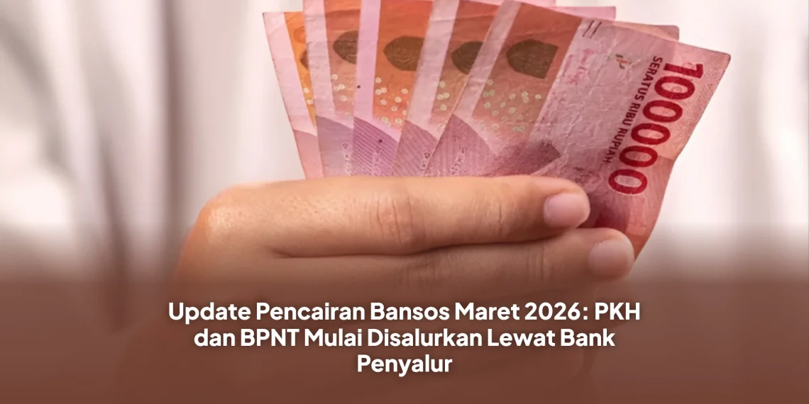 Update Pencairan Bansos Maret 2026: PKH dan BPNT Mulai Disalurkan Lewat Bank Penyalur