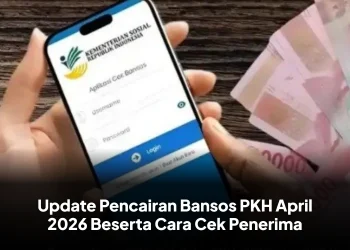 Update Pencairan Bansos PKH April 2026 Beserta Cara Cek Penerima