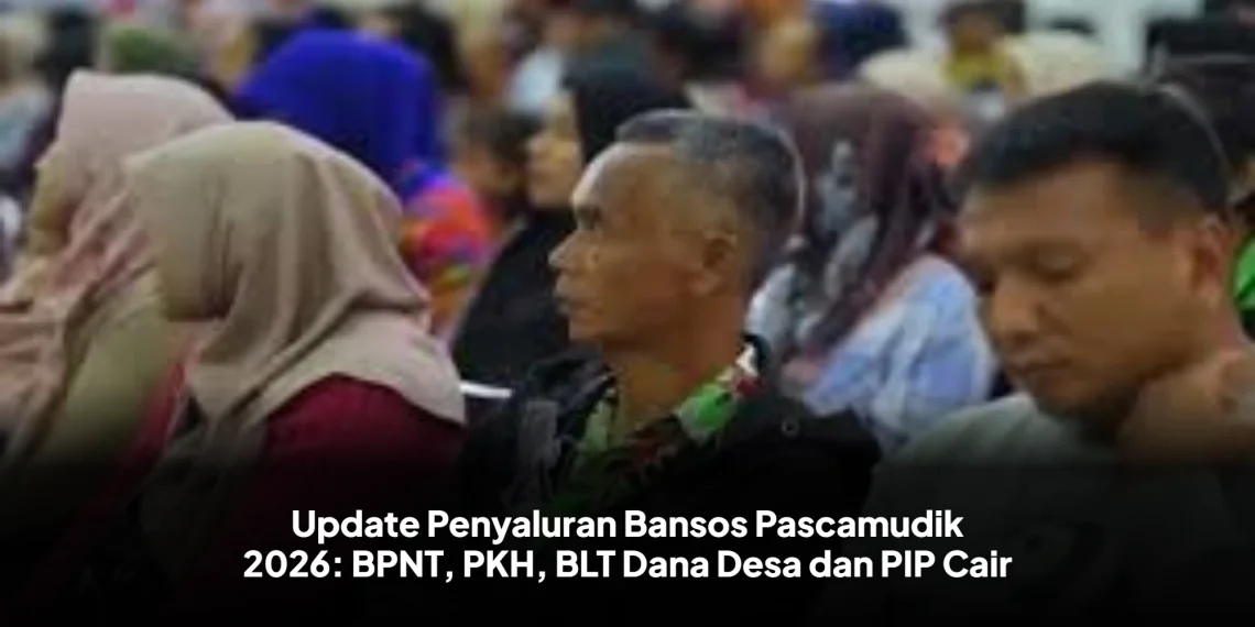 Update Penyaluran Bansos Pascamudik 2026: BPNT, PKH, BLT Dana Desa dan PIP Cair