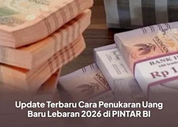 Update Terbaru Cara Penukaran Uang Baru Lebaran 2026 di PINTAR BI
