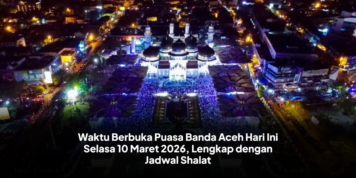 Waktu Berbuka Puasa Banda Aceh Hari Ini Selasa 10 Maret 2026, Lengkap dengan Jadwal Shalat