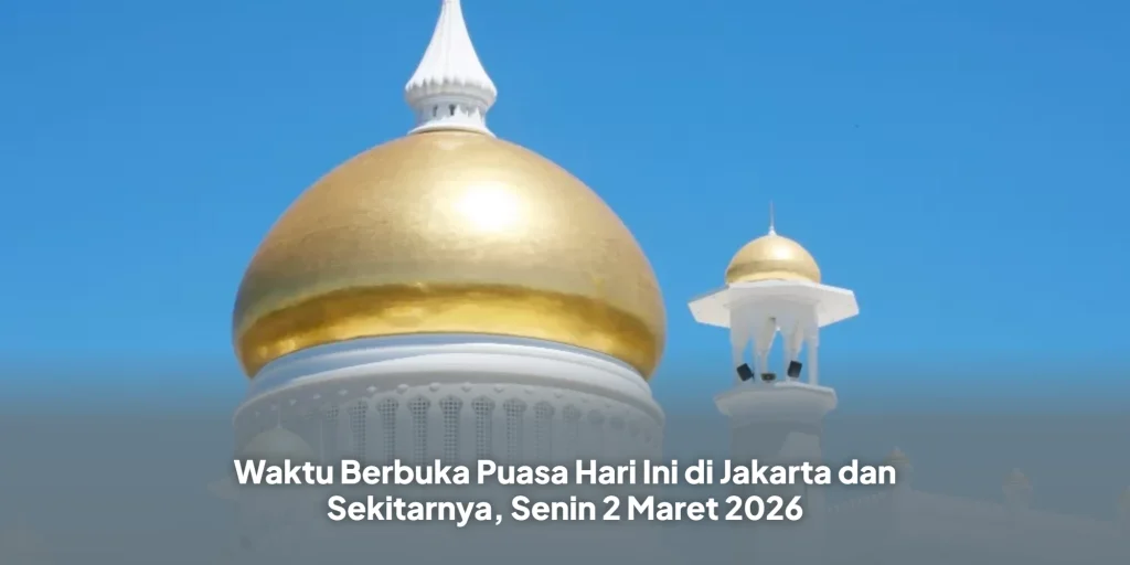 Waktu Berbuka Puasa Hari Ini di Jakarta dan Sekitarnya, Senin 2 Maret 2026