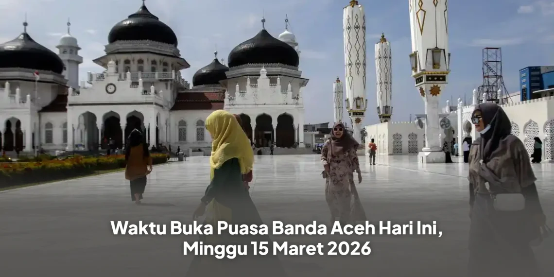 Waktu Buka Puasa Banda Aceh Hari Ini, Minggu 15 Maret 2026