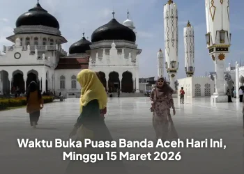 Waktu Buka Puasa Banda Aceh Hari Ini, Minggu 15 Maret 2026