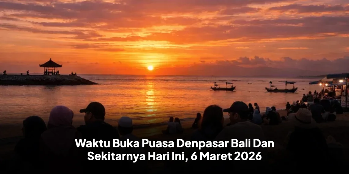 Waktu Buka Puasa Denpasar Bali Dan Sekitarnya Hari Ini, 6 Maret 2026