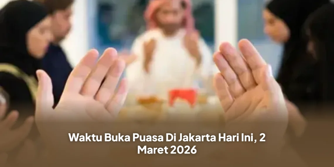 Waktu Buka Puasa Di Jakarta Hari Ini, 2 Maret 2026