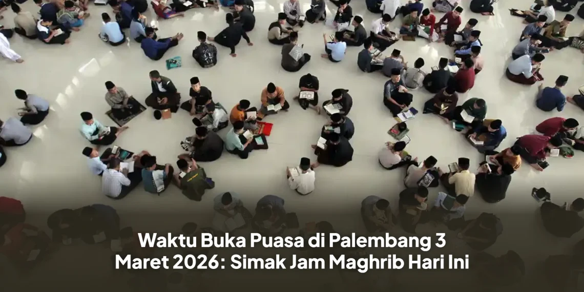 Waktu Buka Puasa di Palembang 3 Maret 2026: Simak Jam Maghrib Hari Ini