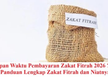 Kapan Waktu Pembayaran Zakat Fitrah 2026 ? Ini Panduan Lengkap Zakat Fitrah dan Niatnya