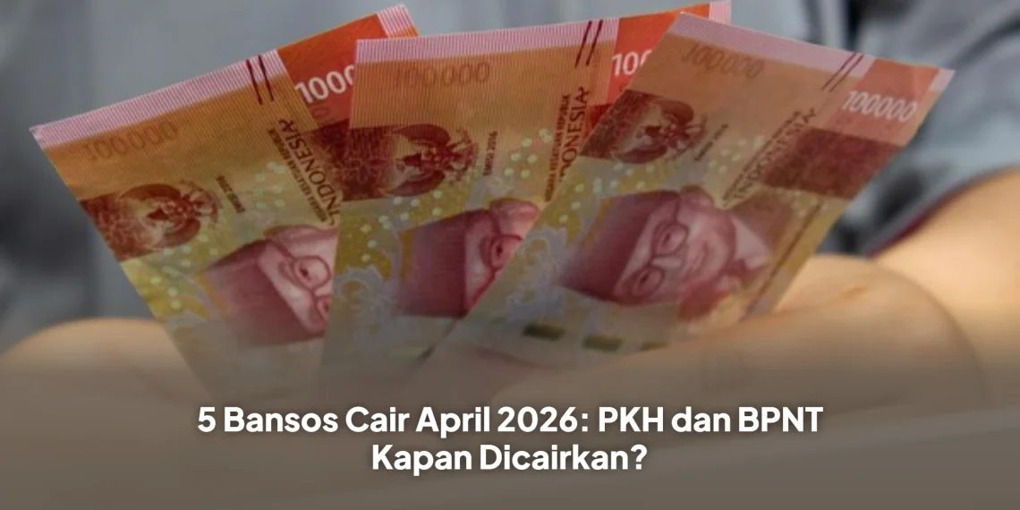 5 Bansos Cair April 2026: PKH dan BPNT Kapan Dicairkan?