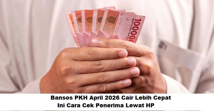 Bansos PKH April 2026 Cair Lebih Cepat, Ini Cara Cek Penerima Lewat HP