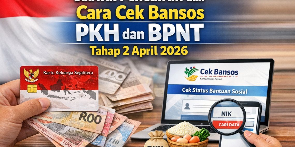 Bansos PKH dan BPNT 2026: Jadwal Pencairan April, Cara Cek Penerima, dan Update Data Terbaru
