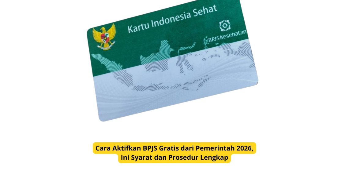 Cara Aktifkan BPJS Gratis dari Pemerintah 2026, Ini Syarat dan Prosedur Lengkap