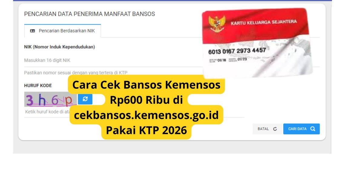 Cara Cek Bansos Kemensos Rp600 Ribu di cekbansos.kemensos.go.id Pakai KTP 2026