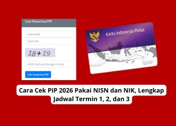 Cara Cek PIP 2026 Pakai NISN dan NIK, Lengkap Jadwal Termin 1, 2, dan 3